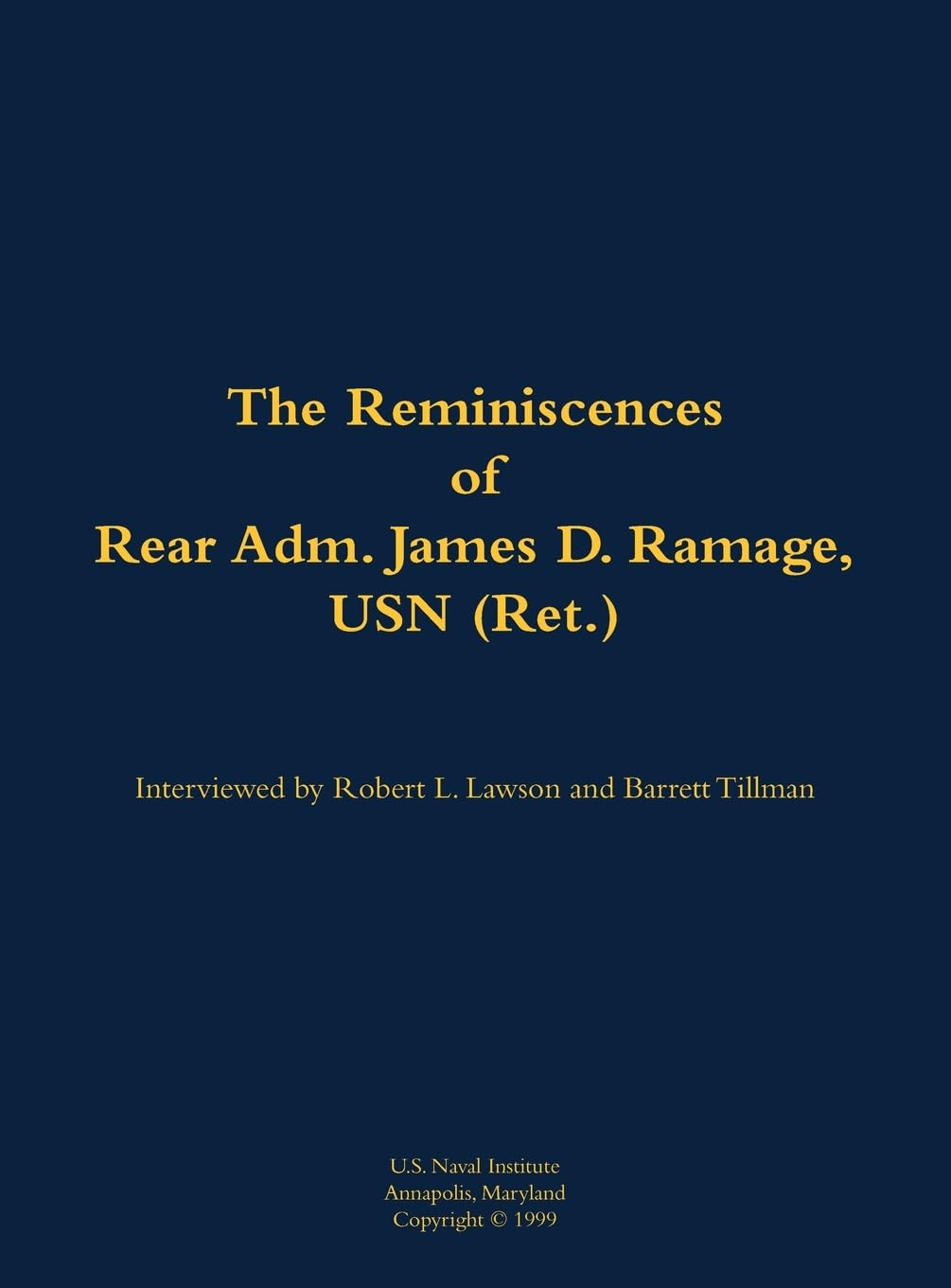 The Reminiscences of Rear Adm. James D. Ramage, USN (Ret.) Memories