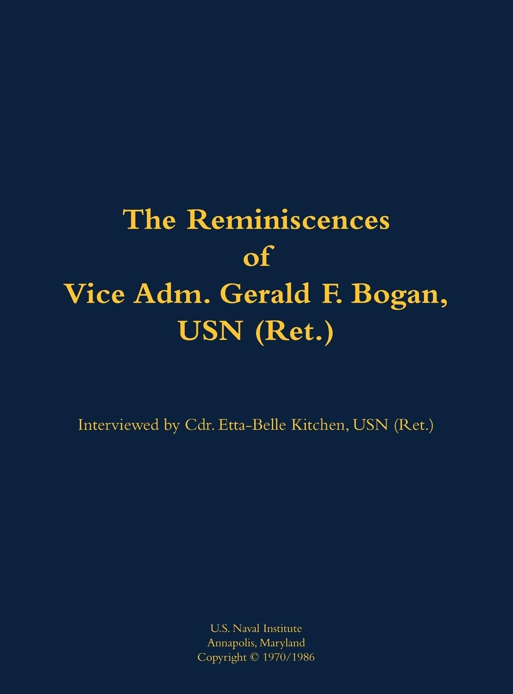 The Reminiscences of Vice Adm. Gerald F. Bogan, USN (Ret.) Memories