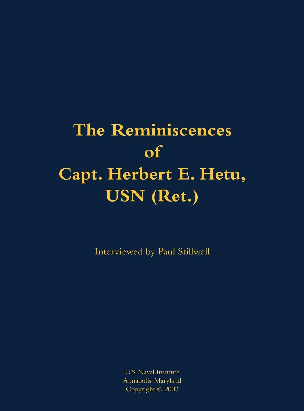The Reminiscences of Capt. Herbert E. Hetu, USN (Ret.) Memories