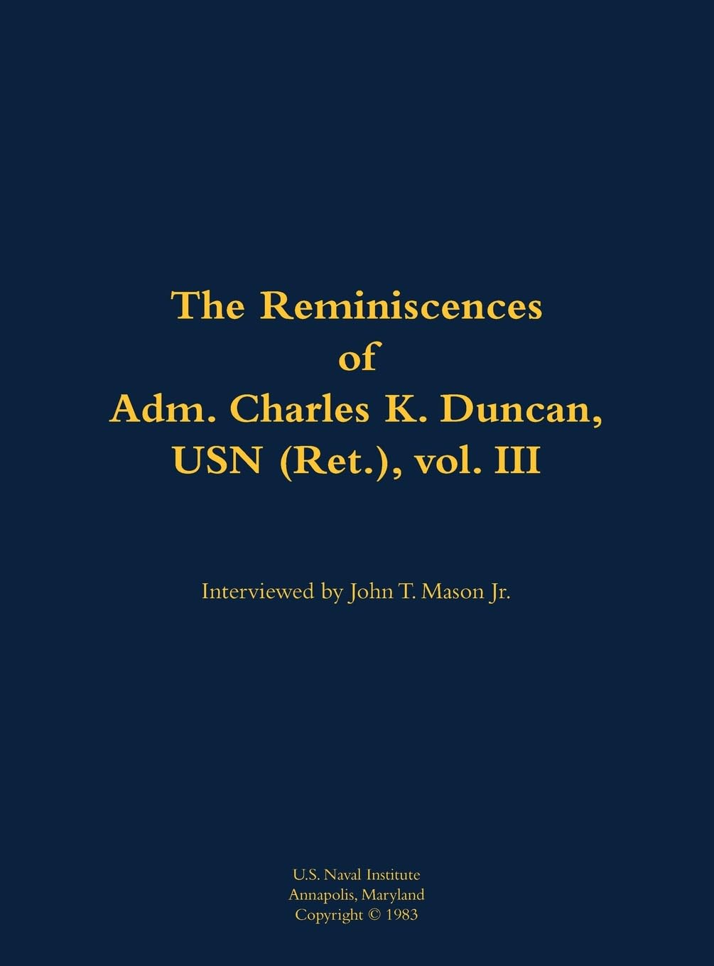The Reminiscences of Adm. Charles K. Duncan, USN (Ret.), vol. III Memories