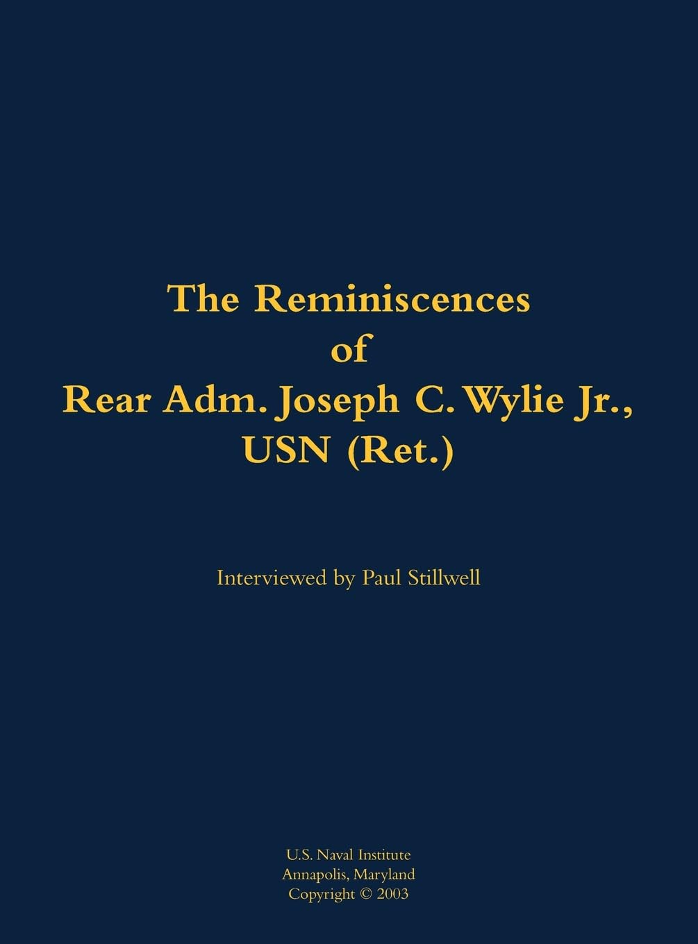 The Reminiscences of Rear Adm. Joseph C. Wylie Jr., USN (Ret.) Memories