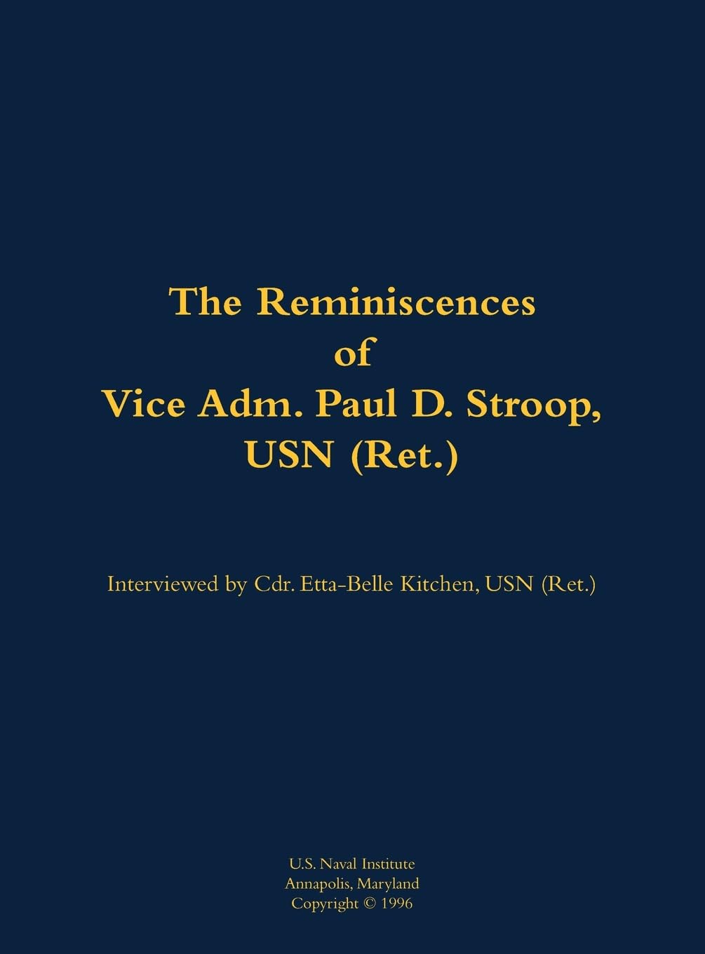 The Reminiscences of Vice Adm. Paul D. Stroop, USN (Ret.) Memories