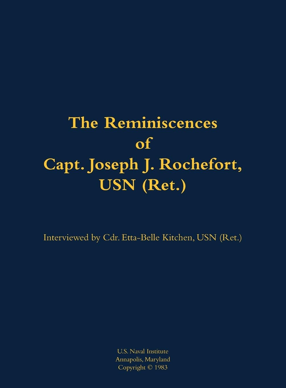 The Reminiscences of Capt. Joseph J. Rochefort, USN (Ret.) Memories