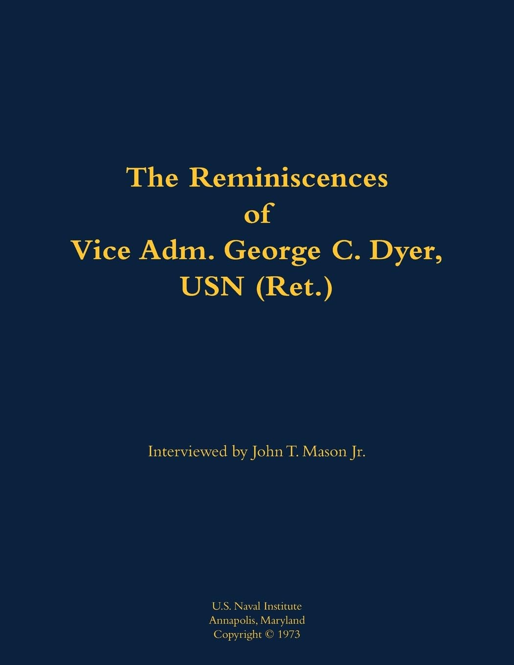 The Reminiscences of Vice Adm. George C. Dyer, USN (Ret.) Memories