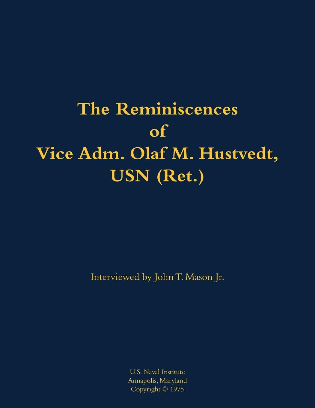 The Reminiscences of Vice Adm. Olaf M. Hustvedt, USN (Ret.) Memories
