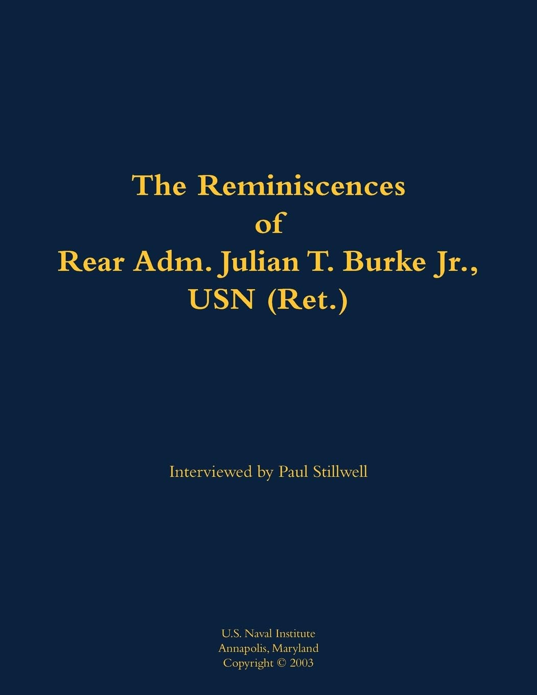 The Reminiscences of Rear Adm. Julian T. Burke Jr., USN (Ret.) Memories