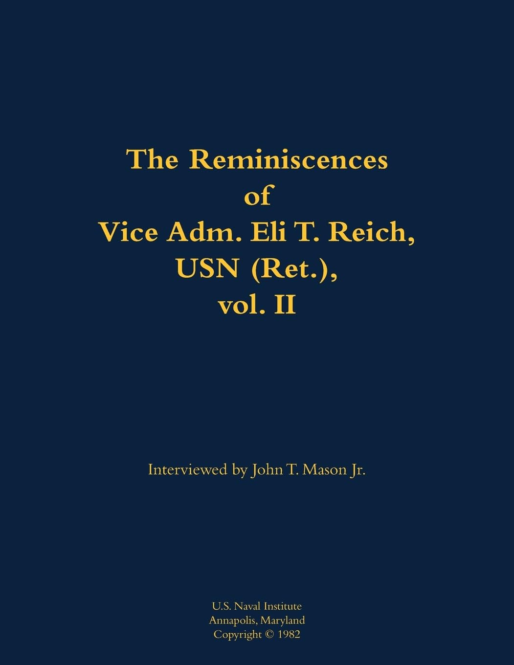 The Reminiscences of Vice Adm. Eli T. Reich, USN (Ret.), vol. II Memories