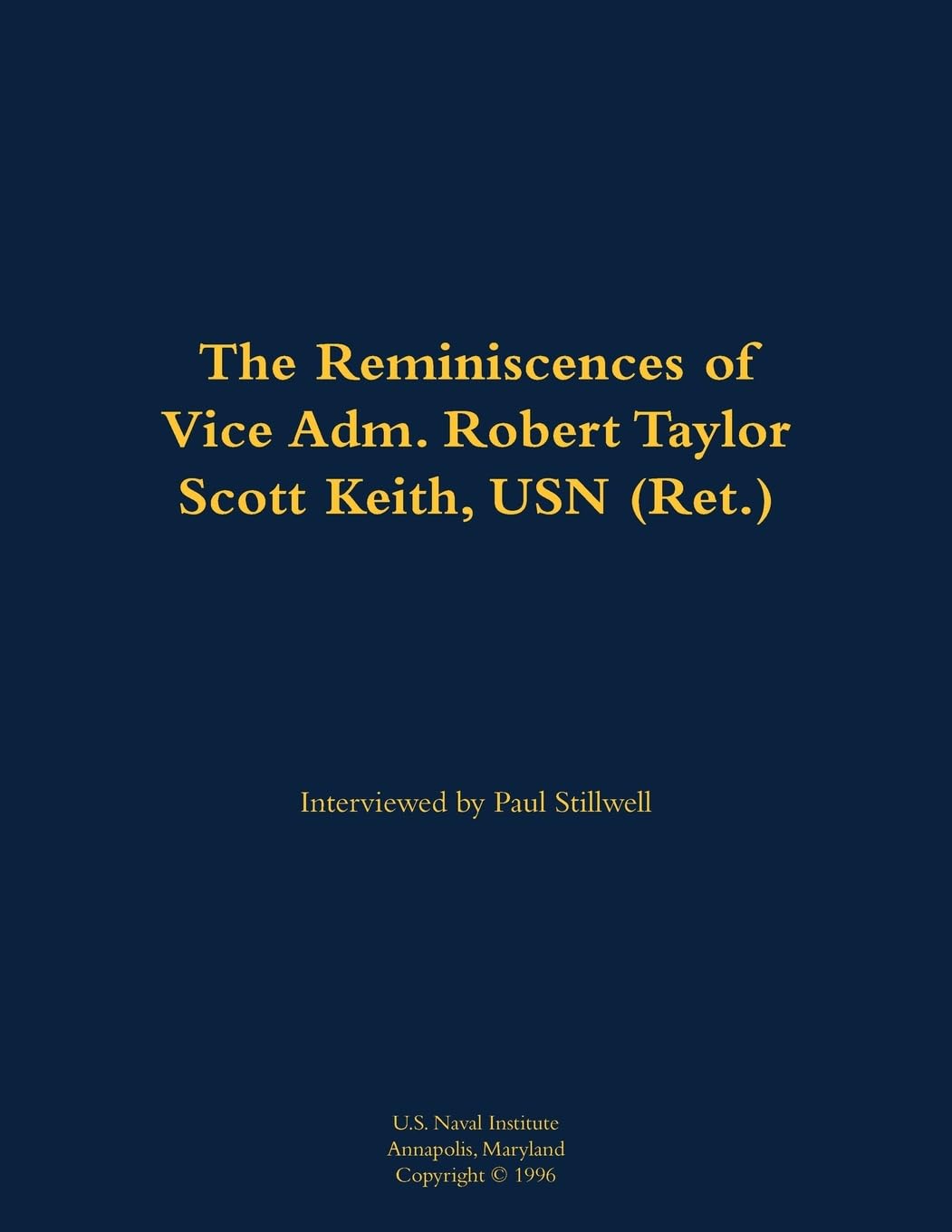 The Reminiscences of Vice Adm. Robert Taylor Scott Keith, USN (Ret.) Memories