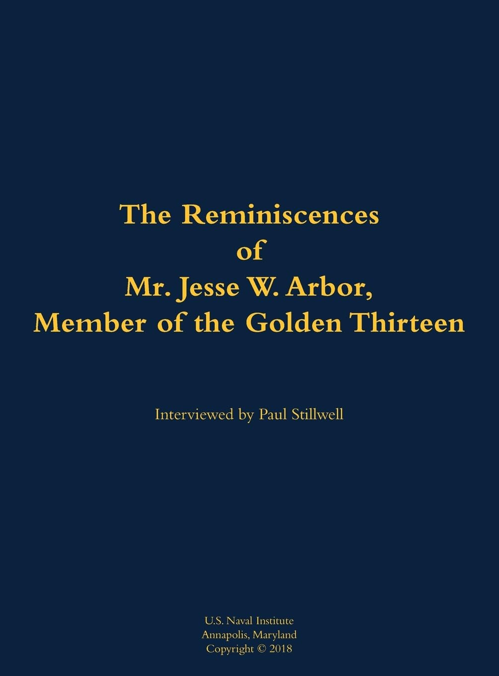 The Reminiscences of Mr. Jesse W. Arbor, Member of the Golden Thirteen Memories