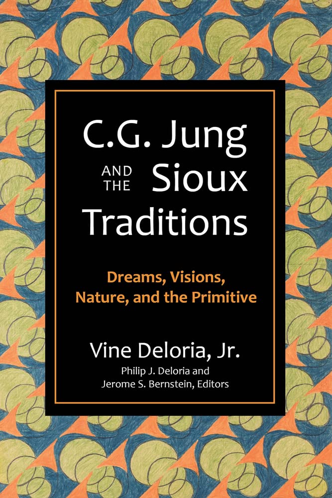 C. G. Jung and the Sioux Traditions: Dreams, Visions, Nature and the Primitive Politics & History