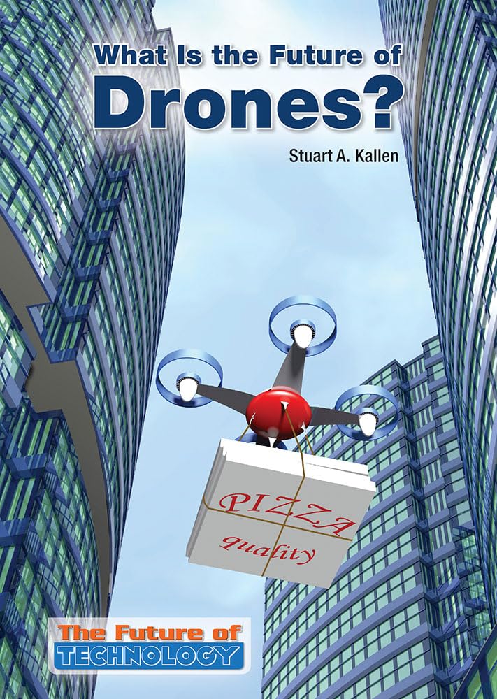 What Is the Future of Drones? (The Future of Technology) Non-fiction