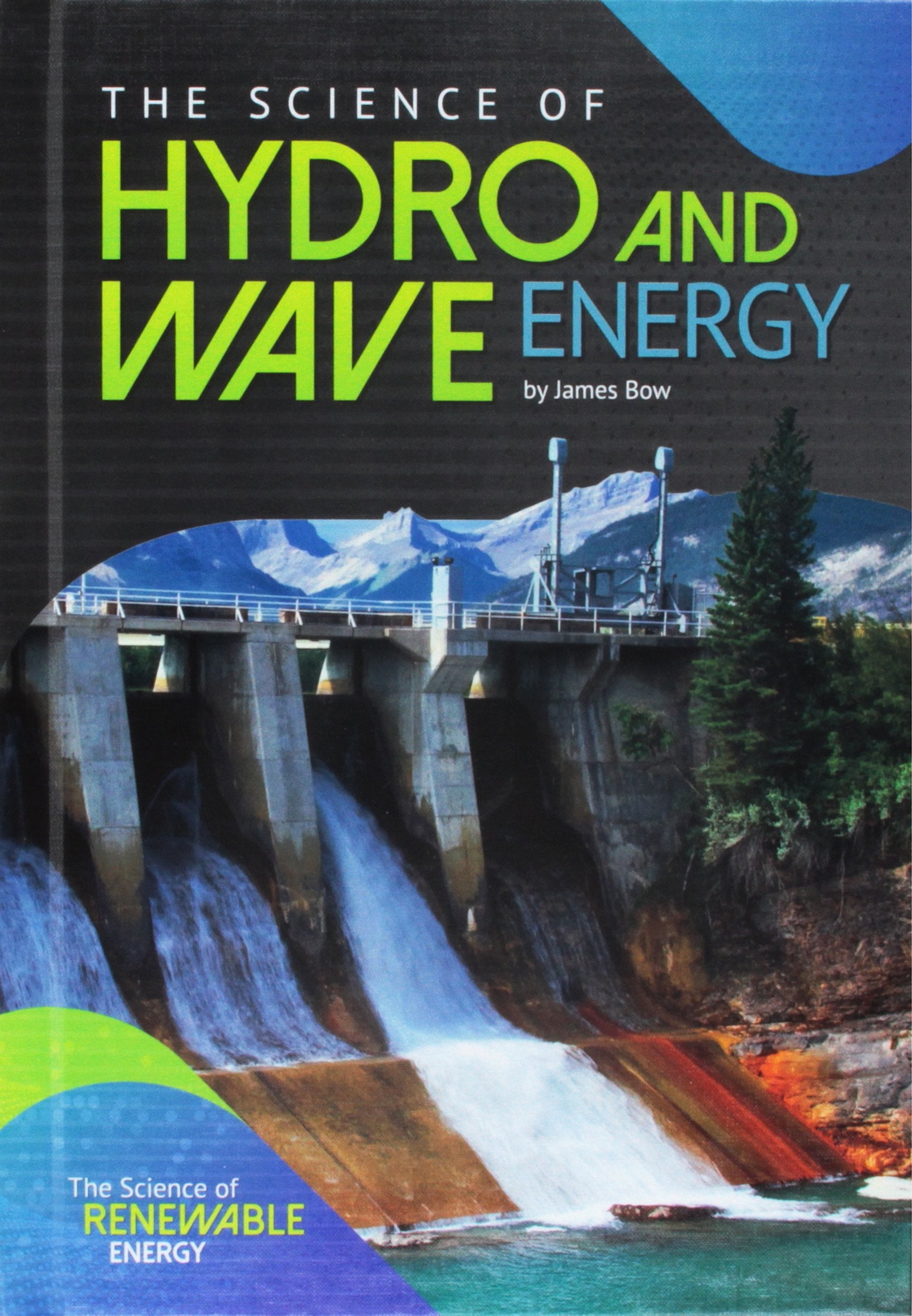 The Science of Hydro and Wave Energy (Science of Renewable Energy) Education