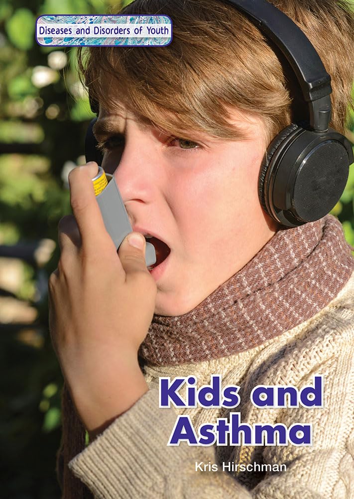 Kids and Asthma (Diseases and Disorders of Youth) Non-fiction
