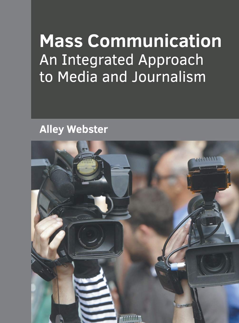Mass Communication: An Integrated Approach to Media and Journalism Media & Communication