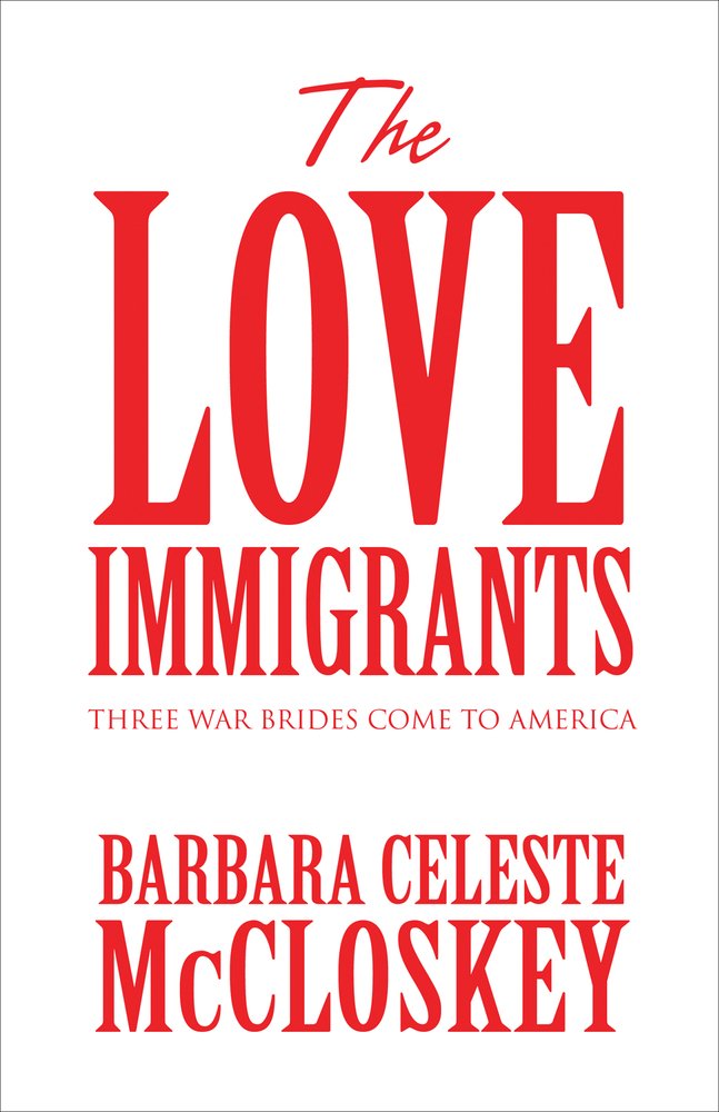 The Love Immigrants: Three War Brides Come to America Historical Fiction