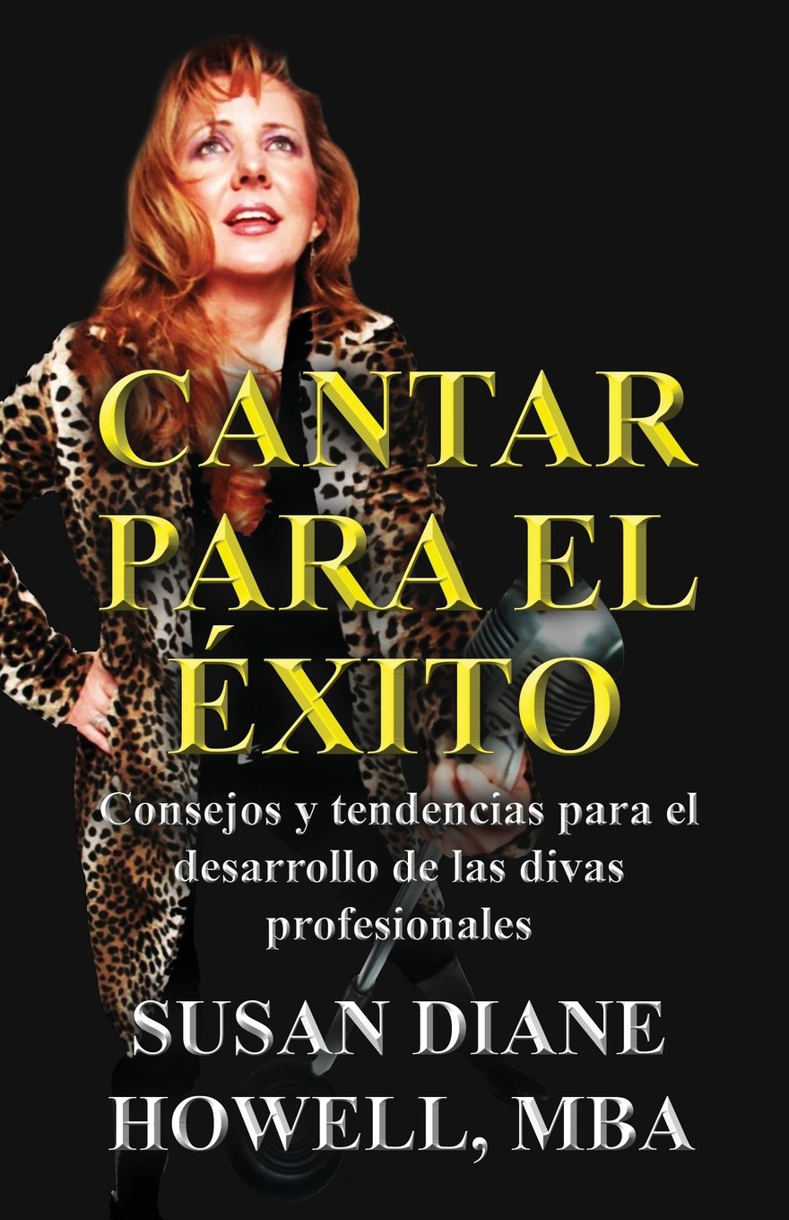 Cantar para el exito /Sing for Success: Consejos y tendencias para el desarrollo de las divas profesionales /Tips and Trends for the Development of Professional Divas Arts & Music