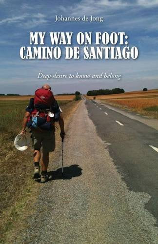 My Way on Foot: Camino de Santiago: Deep Desire to Know and Belong Memories