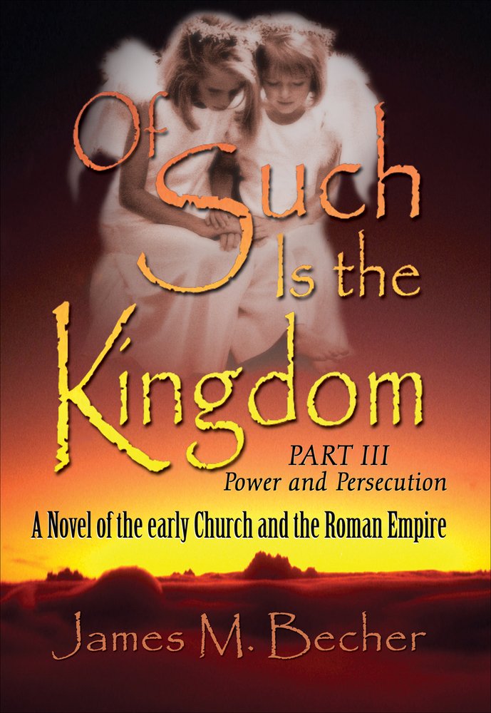 Of Such Is the Kingdom: Power and Persecution; a Novel of the Early Church and the Roman Empire Religion & Esotericism