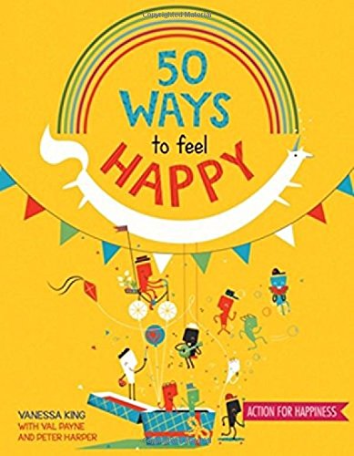 50 Ways to Feel Happy: Fun Activities and Ideas to Build Your Happiness Skills Non-fiction