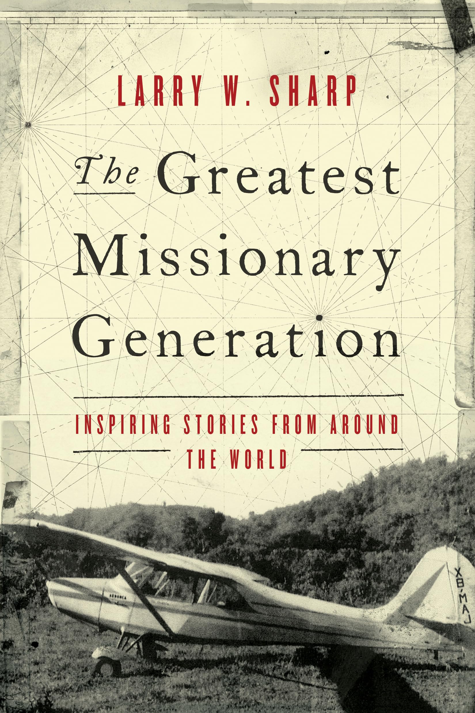 The Greatest Missionary Generation: Inspiring Stories from Around the World Memories