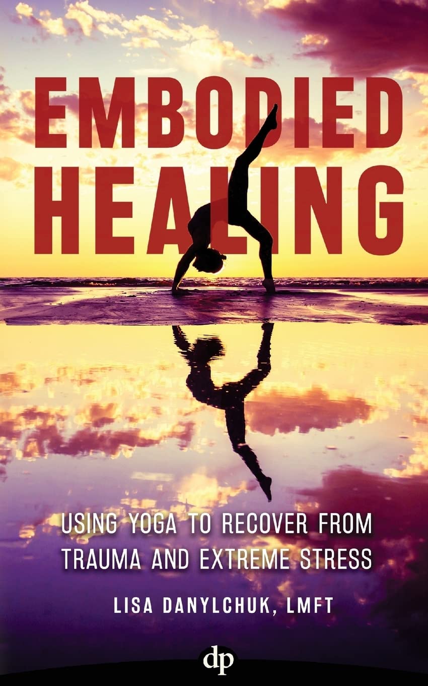 Embodied Healing: Using Yoga to Recover from Trauma and Extreme Stress Medicine