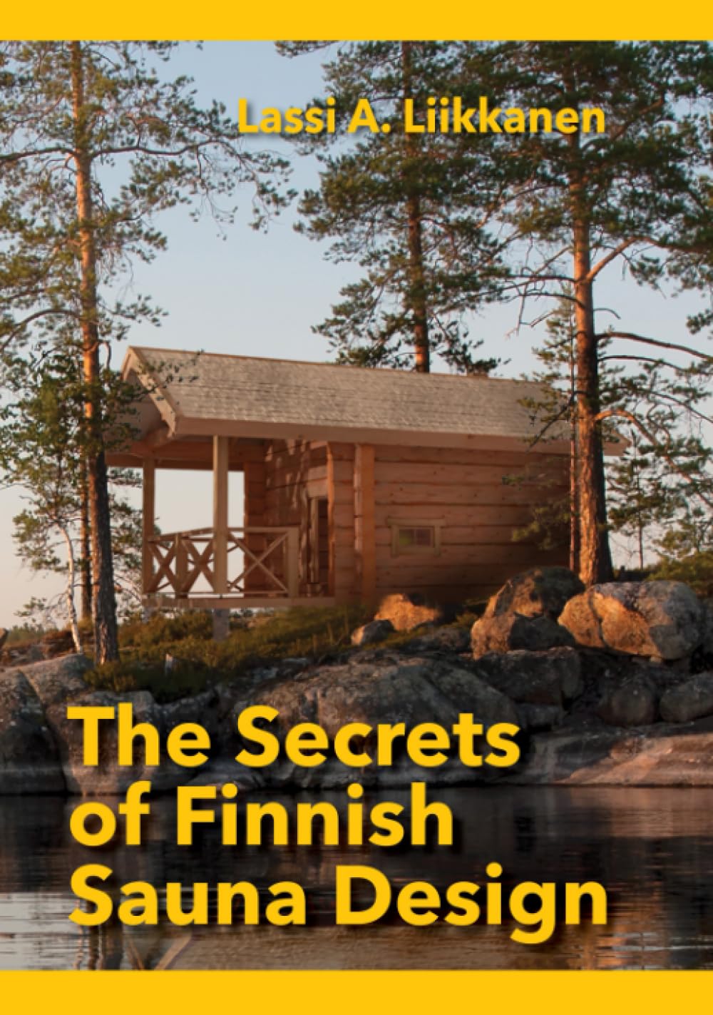 The Secrets of Finnish Sauna Design: A Handbook for Holistic Finnish Sauna Design Architecture