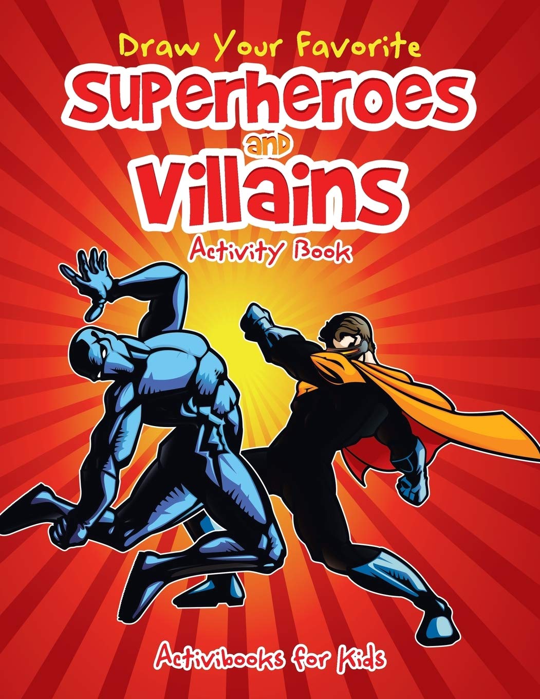 Draw Your Favorite Superheroes and Villains Activity Book Arts & Music