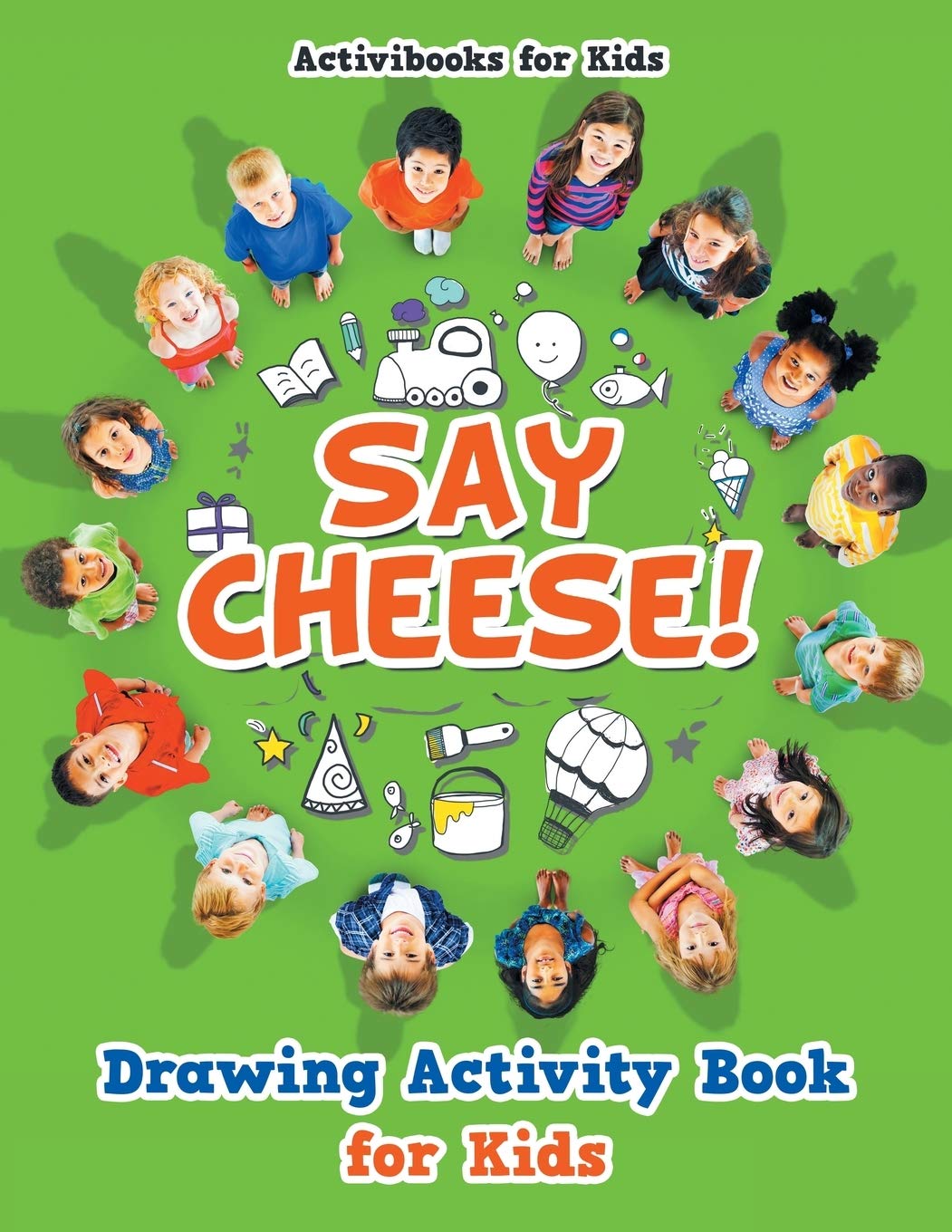 Say Cheese! Drawing Activity Book for Kids Non-fiction