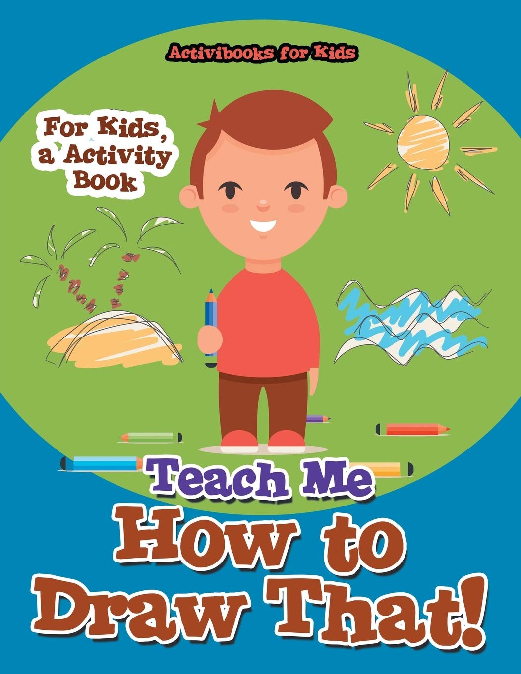 Teach Me How to Draw That! For Kids, a Activity Book Non-fiction