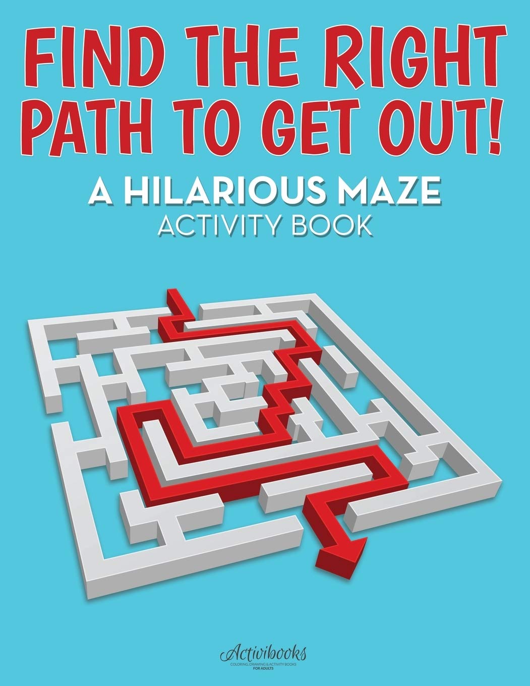 Find the Right Path to Get Out! A Hilarious Maze Activity Book Non-fiction