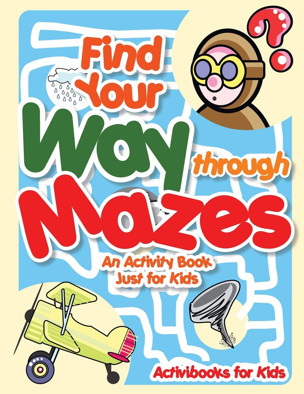 Find Your Way through Mazes - An Activity Book Just for Kids Novels & Short Stories