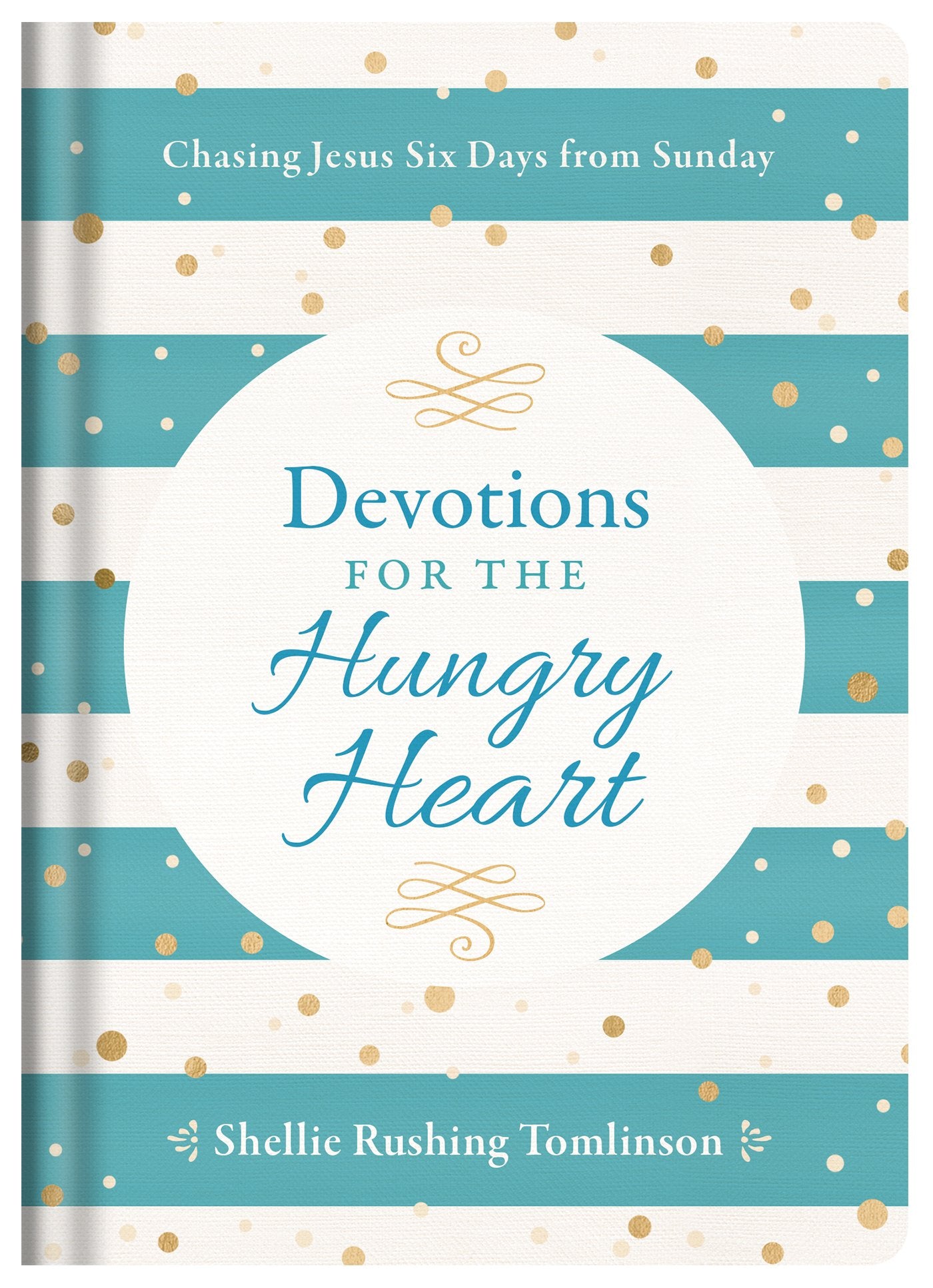 Devotions for the Hungry Heart: Chasing Jesus Six Days from Sunday Religion & Esotericism