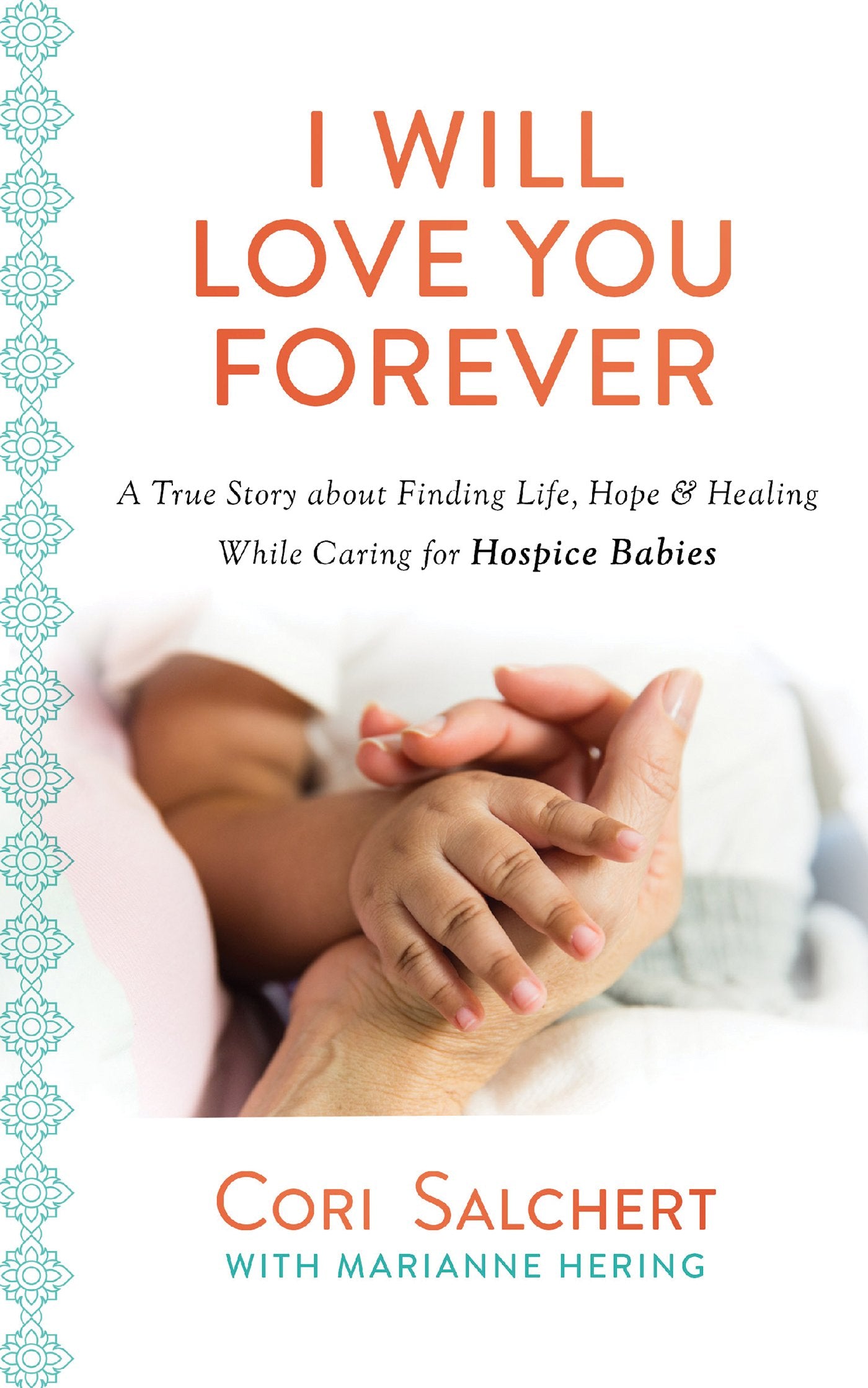 I Will Love You Forever: A True Story About Finding Life, Hope & Healing While Caring for Hospice Babies Religion & Esotericism