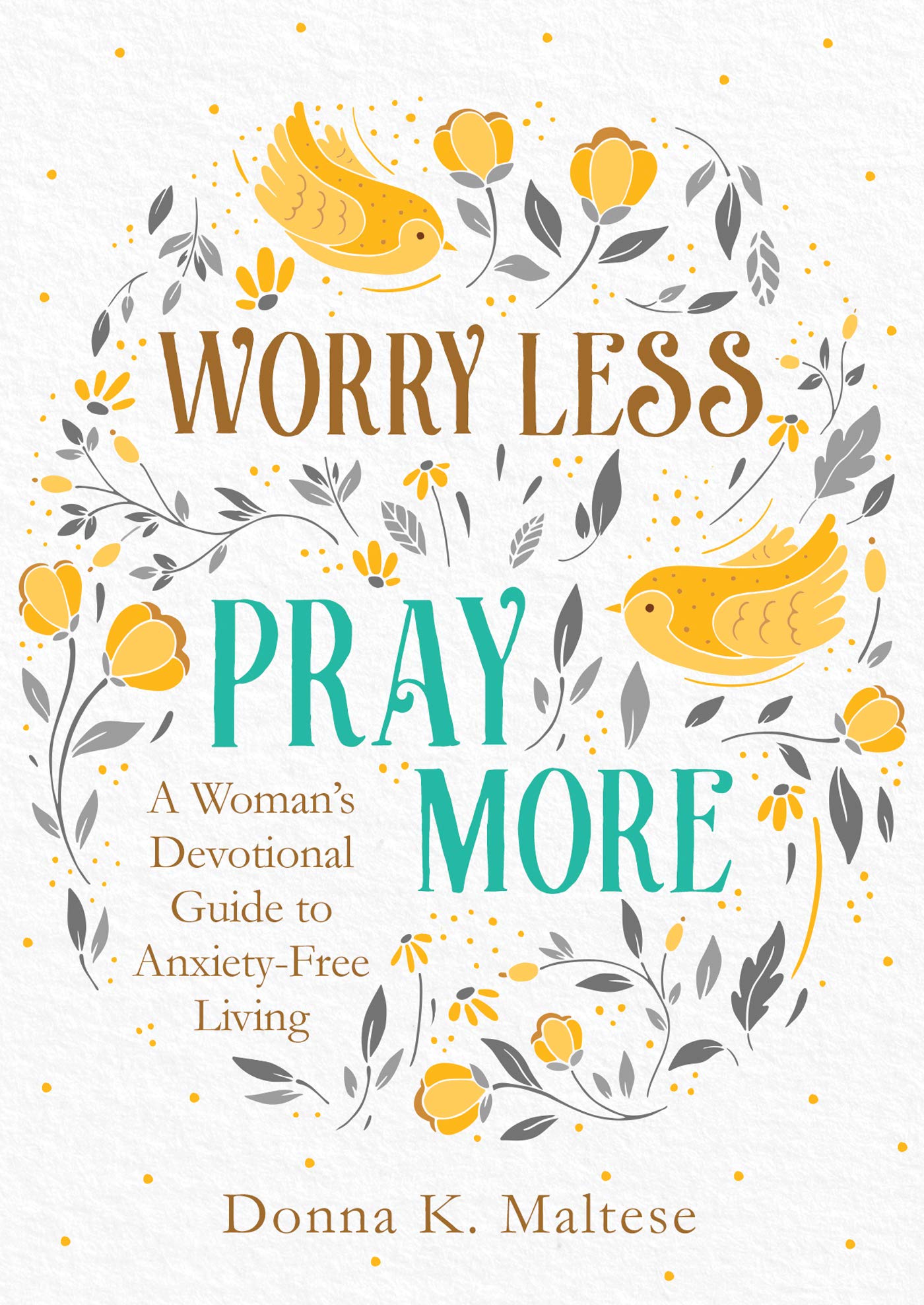 Worry Less, Pray More: A Woman's Devotional Guide to Anxiety-Free Living Books