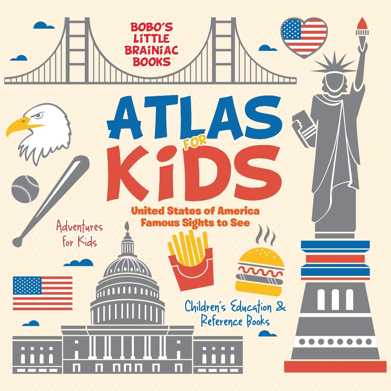 Atlas for Kids - United States of America Famous Sights to See - Adventures for Kids - Children's Education & Reference Books book