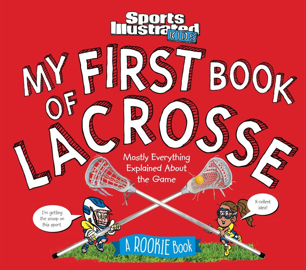 My First Book of Lacrosse: A Rookie Book: Mostly Everything Explained About the Game (Sports Illustrated Kids Rookie Books) Leisure & Fun