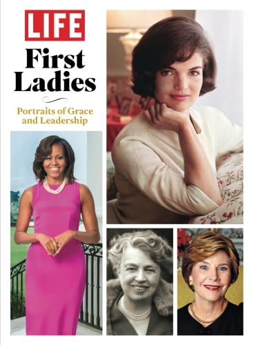 LIFE First Ladies: Portraits of Grace and Leadership book
