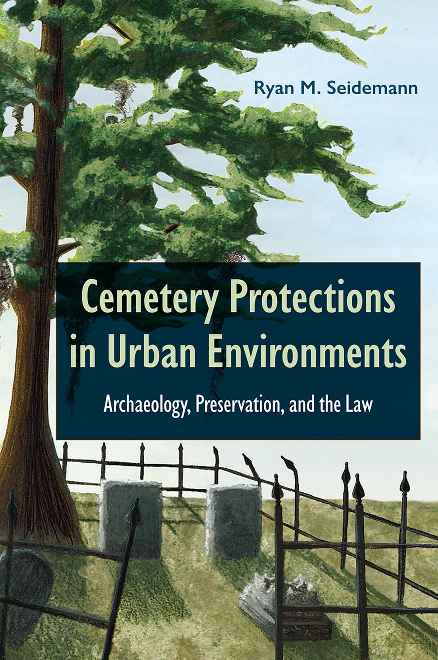 Cemetery Protections in Urban Environments: Archaeology, Preservation, and the Law Law