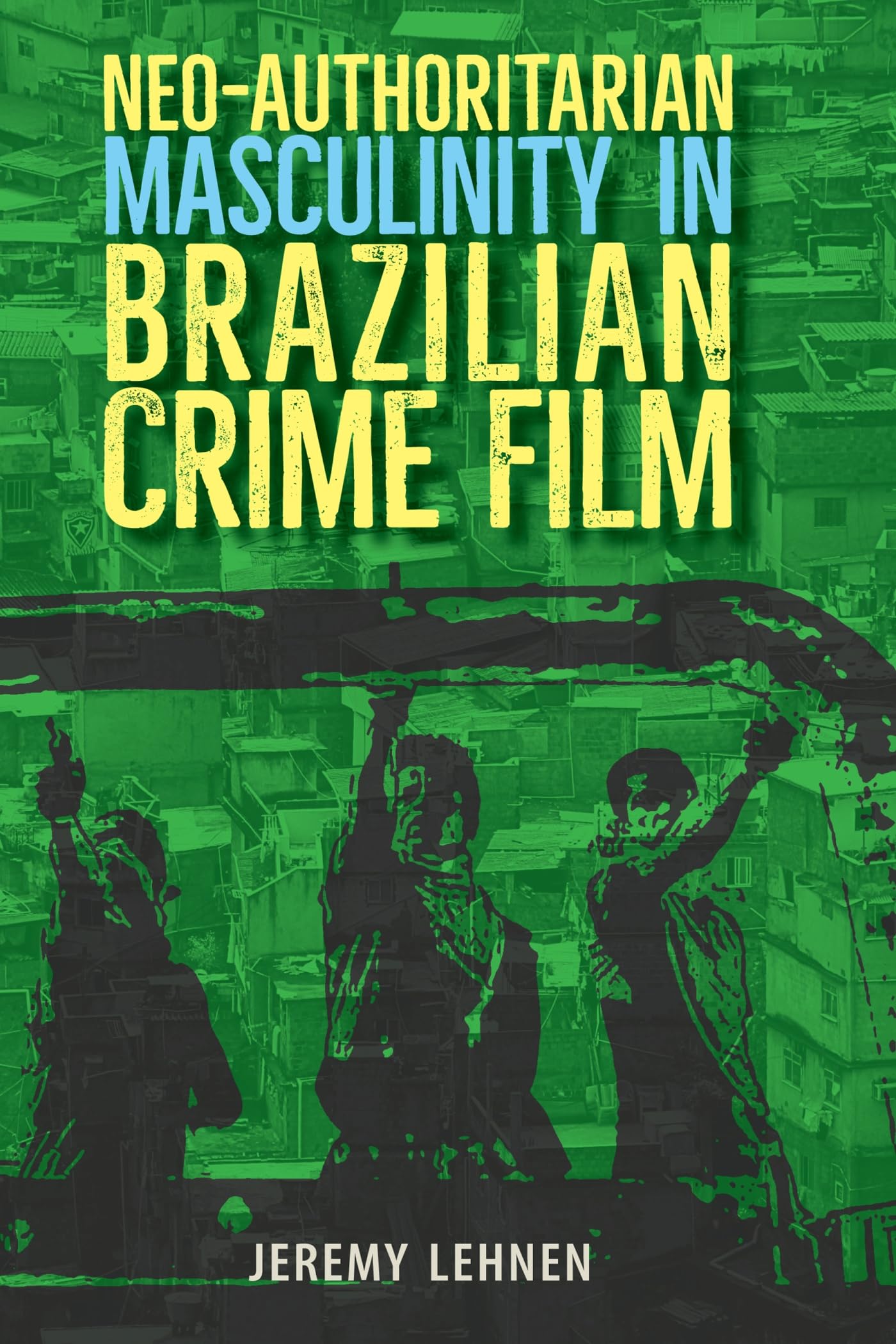 Neo-Authoritarian Masculinity in Brazilian Crime Film Media & Communication