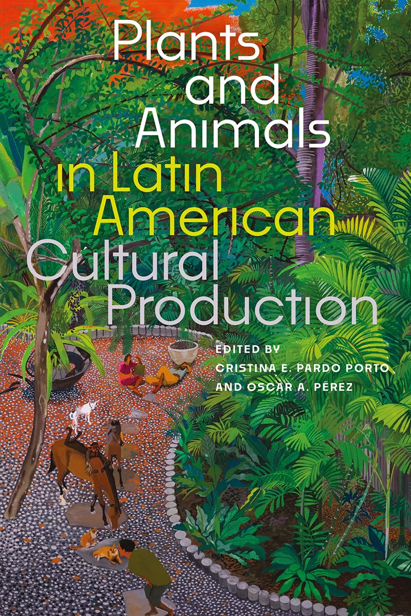Plants and Animals in Latin American Cultural Production Books