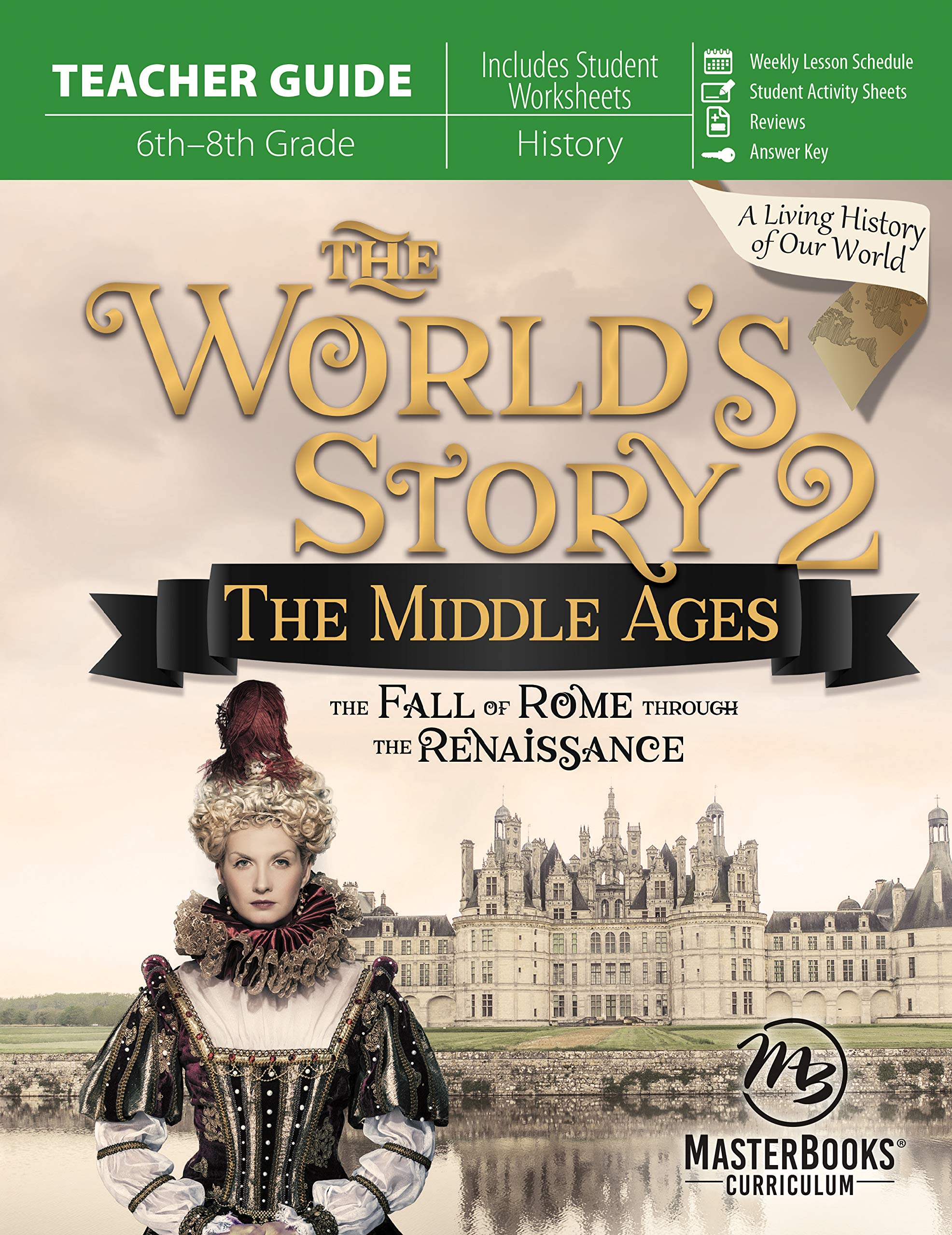 World's Story 2 (Teacher Guide): The Middle Ages: The Fall of Rome Through the Renaissance: The Middle Ages: The Fall of Rome Through the Renaissance, 6th-8th Grade Non-fiction