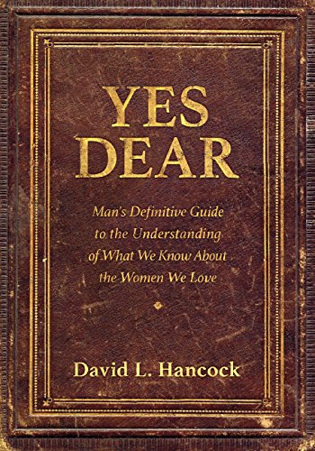Yes Dear: Man's Definitive Guide to the Understanding of What We Know About The Women We Love Humour & Satire