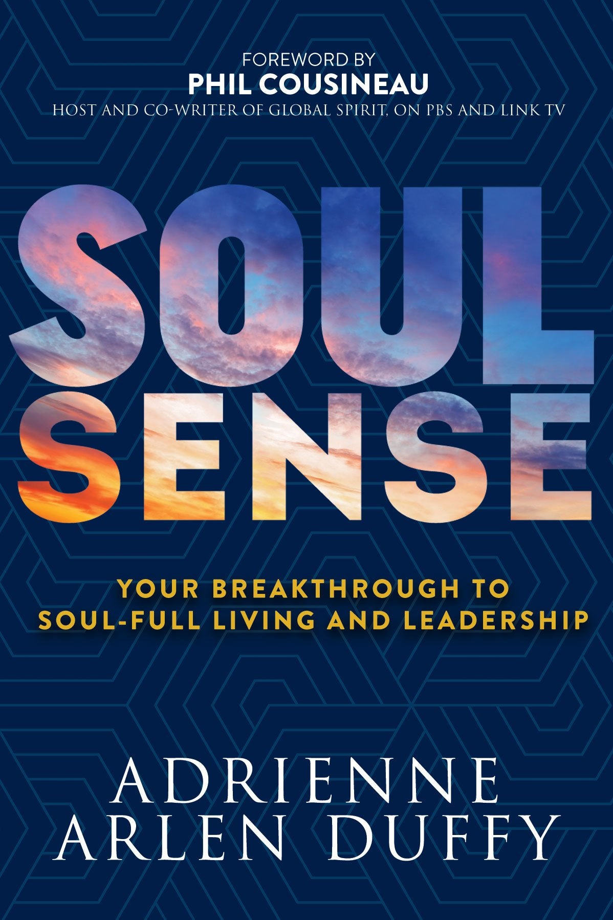 Soul Sense: Your Breakthrough To Soul-Full Living and Leadership Business, Finance & Career