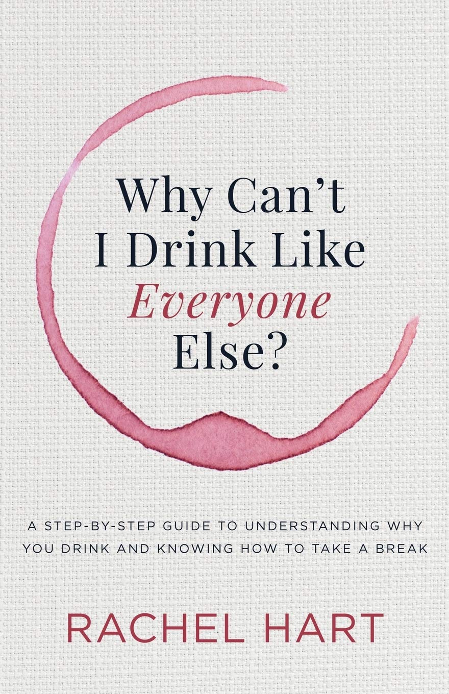 Why Can’t I Drink Like Everyone Else: A Step-by-Step Guide to Understanding Why You Drink and Knowing How to Take a Break Politics & History