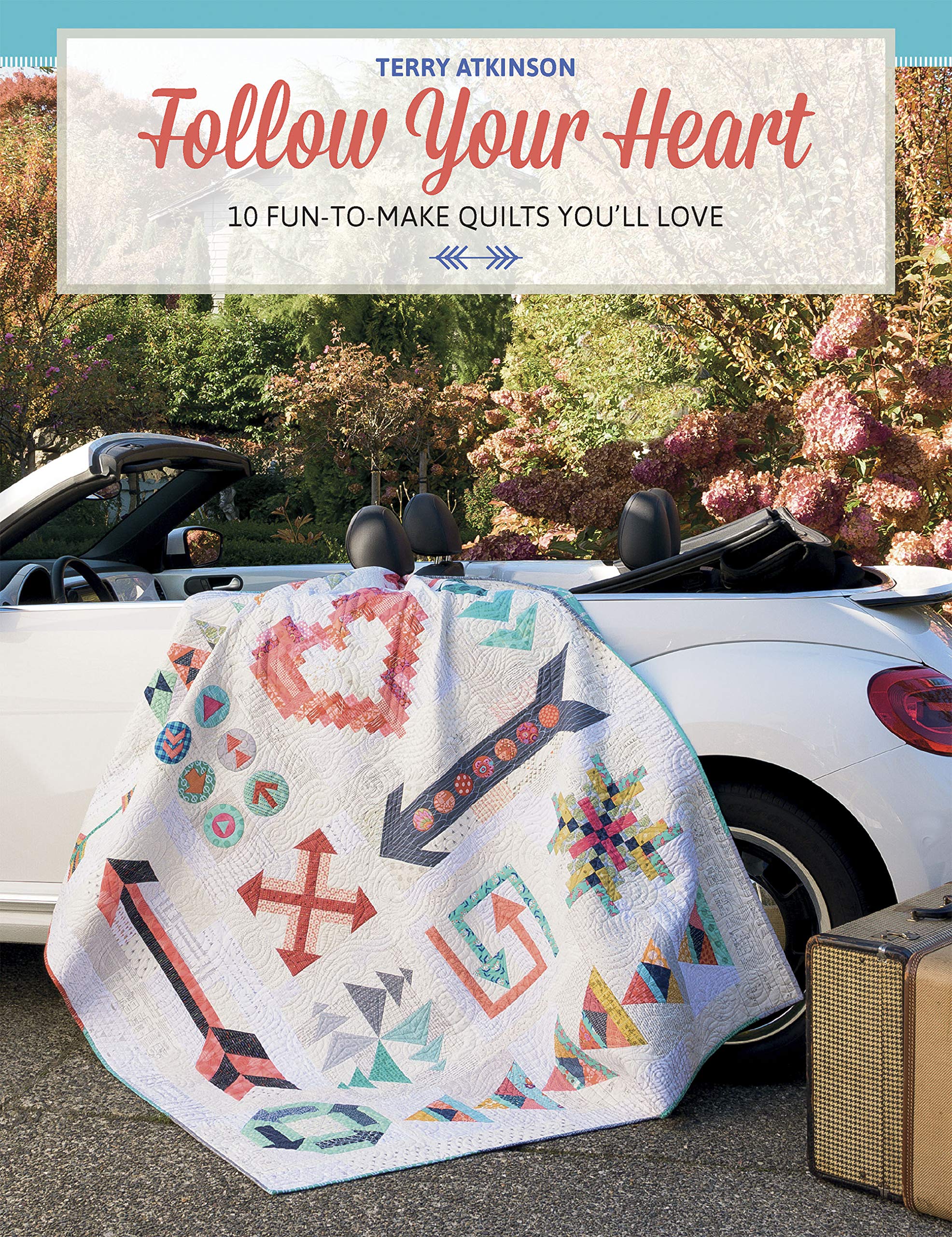 Follow Your Heart: 10 Fun-to-make Quilts You'll Kove Hobbies & Crafts
