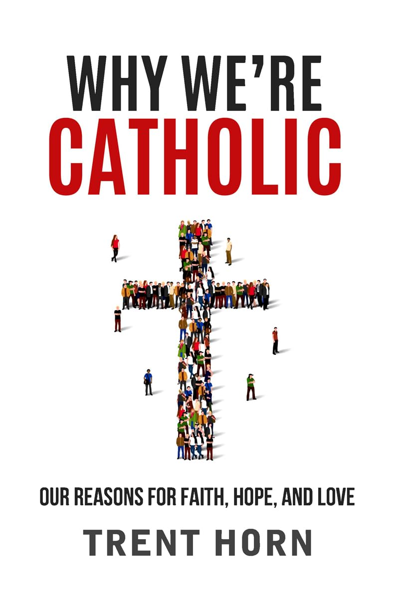 Why We're Catholic: Our Reason: Our Reasons for Faith, Hope, and Love Religion & Esotericism