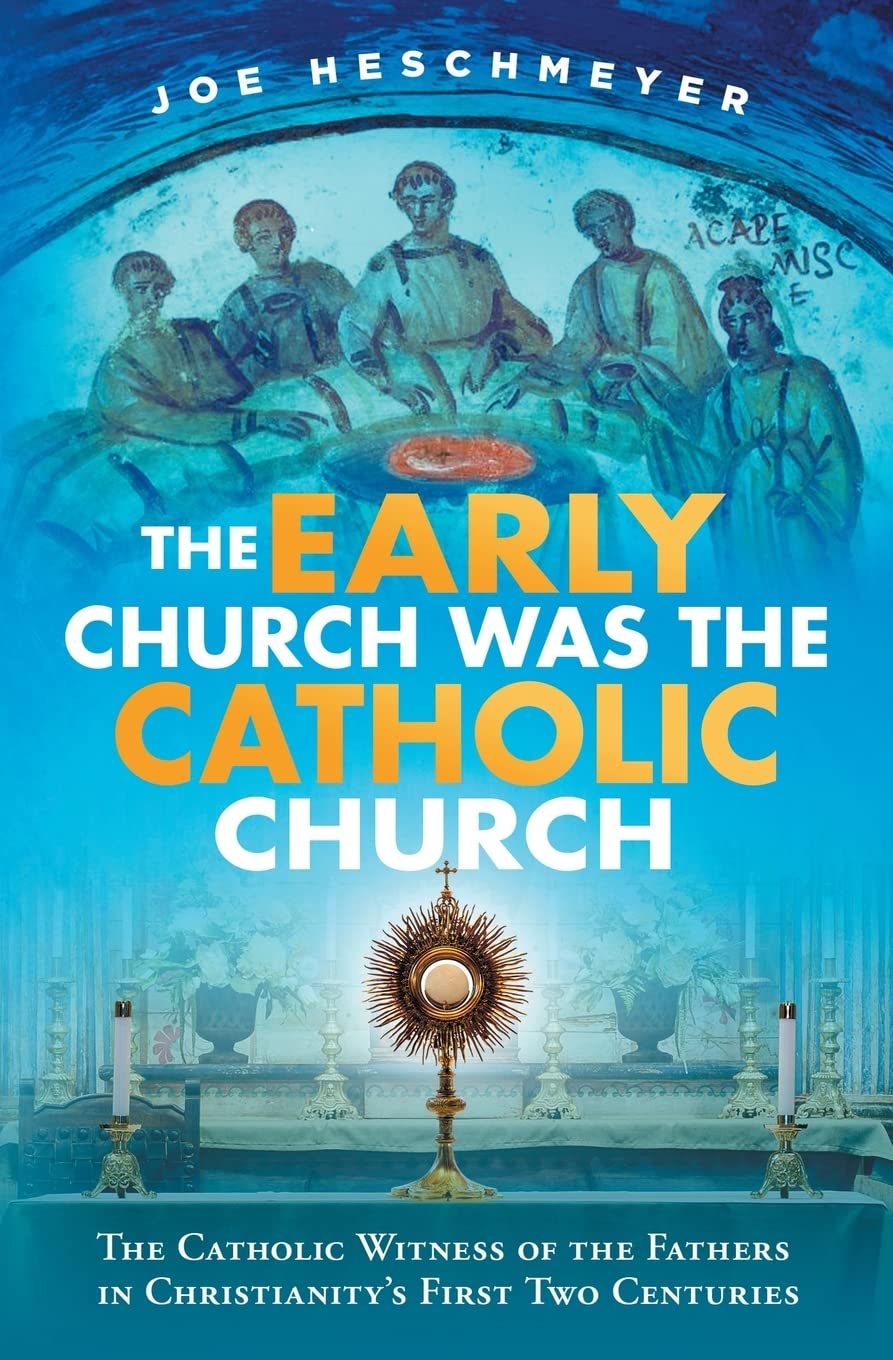 Early Church Was the Catholic: The Catholic Witness of the Fathers in Christianity's First Four Centuries Religion & Esotericism
