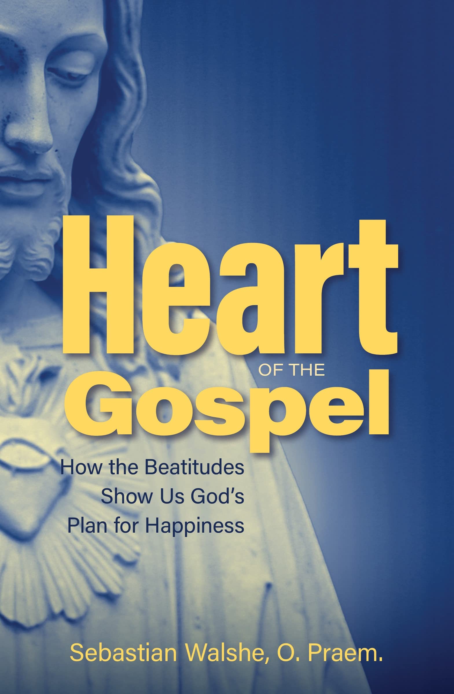 Heart of the Gospel: How the Beatitudes Show Us God's Plan for Happiness Religion & Esotericism