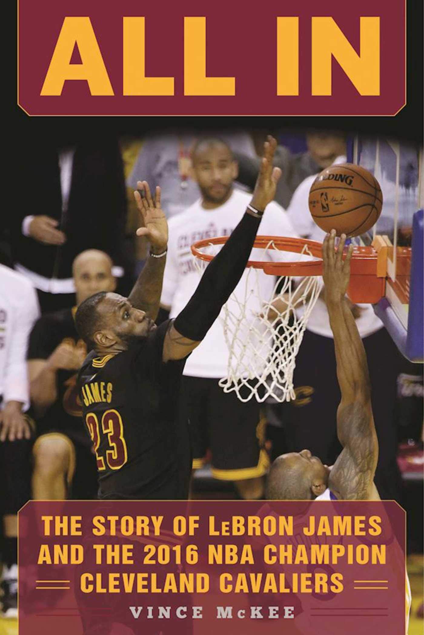 All In: The Story of LeBron James and the 2016 NBA Champion Cleveland Cavaliers Sports