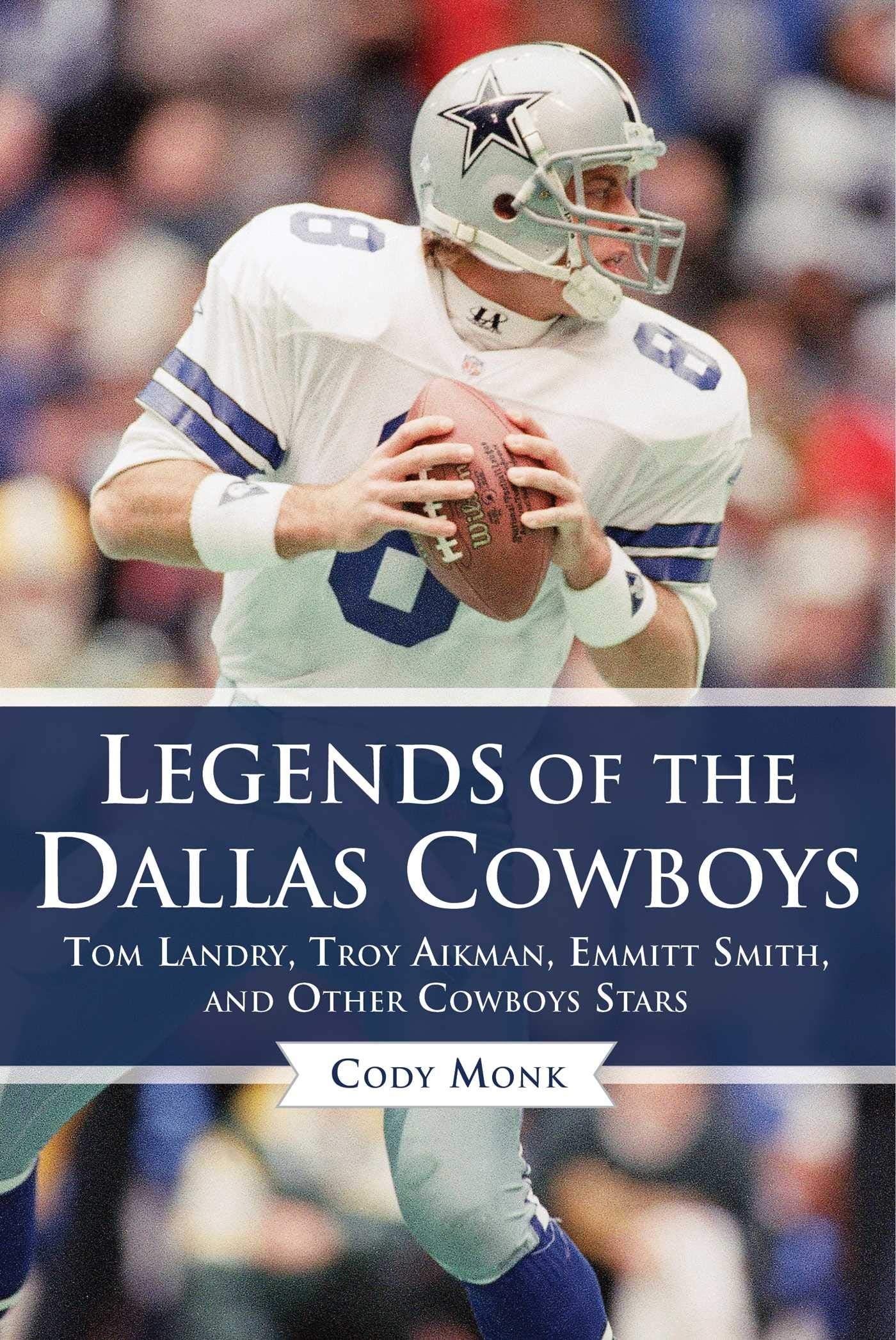 Legends of the Dallas Cowboys: Tom Landry, Troy Aikman, Emmitt Smith, and Other Cowboys Stars (Legends of the Team) Sports Books